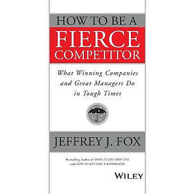 Jeffrey J Fox: How to Be a Fierce Competitor