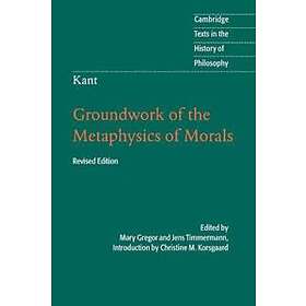 : Kant: Groundwork of the Metaphysics Morals