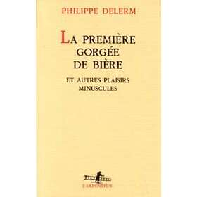 Philippe Delerm: La premiere gorgee de biere