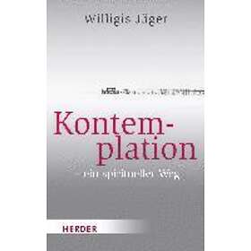 Willigis Jager: Kontemplation Ein Spiritueller Weg