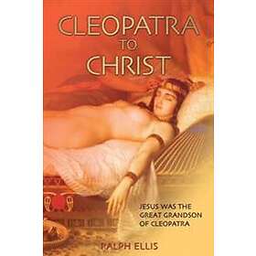 Ralph Ellis: Cleopatra to Christ: Jesus: the great-grandson of Cleopatra.