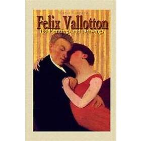 Maria Tsaneva: Felix Vallotton: 168 Paintings and Drawings