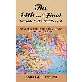 Joseph J Conte: The 14th and Final Crusade to the Middle East