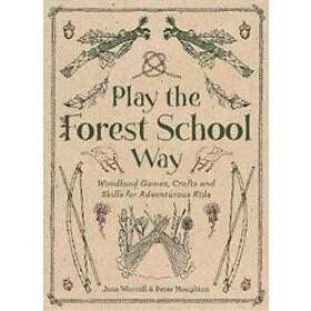 Jane Worroll, Peter Houghton: Play the Forest School Way
