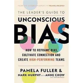 Pamela Fuller, Mark Murphy, Anne Chow: The Leader's Guide to Unconscious Bias