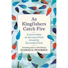 Eugene Peterson: As Kingfishers Catch Fire