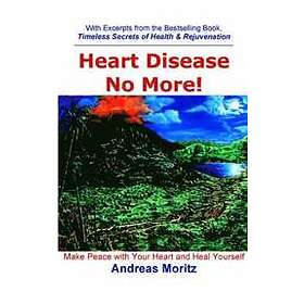 Andreas Moritz: Heart Disease No More!