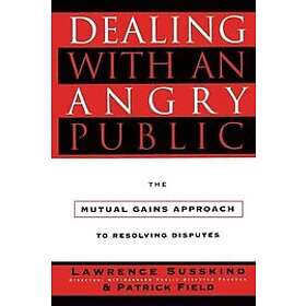 Patrick Field, Lawrence Susskind: Dealing with an Angry Public