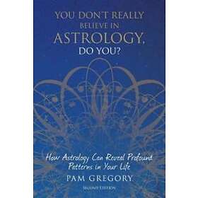 Pam Gregory: You Don't Really Believe in Astrology, Do You?