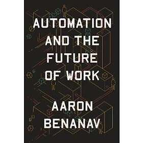Aaron Benanav: Automation and the Future of Work