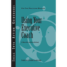Center for Creative Leadership, Wayne Hart, Karen Kirkland: Using Your Executive Coach
