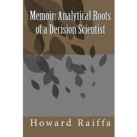 Howard Raiffa: Memoir: Analytical Roots of a Decision Scientist