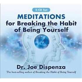 Joe Dispenza: Meditations for Breaking the Habit of Being Yourself
