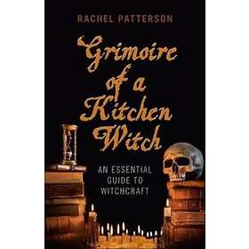 Rachel Patterson: Grimoire of a Kitchen Witch An essential guide to Witchcraft