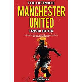Ray Walker: The Ultimate Manchester United Trivia Book
