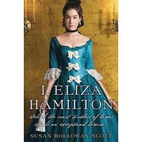 Susan Holloway Scott: I, Eliza Hamilton