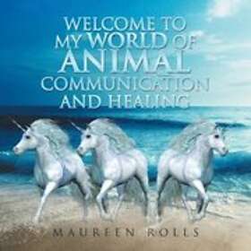 Maureen Rolls: Welcome to My World of Animal Communication and Healing