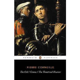 Pierre Corneille: The Cid, the Cinna, Theatrical Illusion
