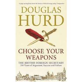 Douglas Hurd: Choose Your Weapons