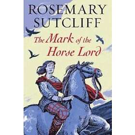 Rosemary Sutcliff: The Mark of the Horse Lord