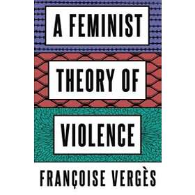 Francoise Verges: A Feminist Theory of Violence