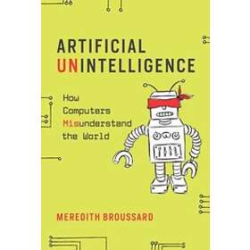 Meredith Broussard: Artificial Unintelligence