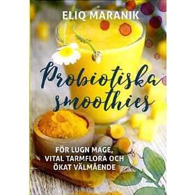 : Probiotiska smoothies För lugn mage, vital tarmflora och ökat välmående