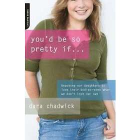 Dara Chadwick: You'd Be So Pretty If .