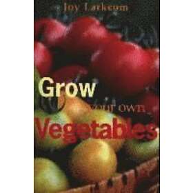 Joy Larkcom: Grow Your Own Vegetables