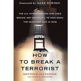 Matthew Alexander: How To Break A Terrorist