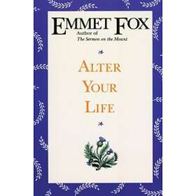 Emmet Fox: Alter Your Life