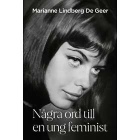 Marianne Lindberg De Geer: Några ord till en ung feminist