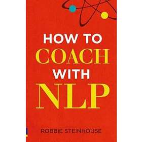 Robbie Steinhouse: How to coach with NLP
