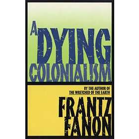 Frantz Fanon: A Dying Colonialism