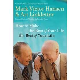 Art Linkletter, Mark Victor Hansen: How to Make the Rest of Your Life Best