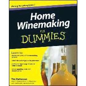 T Patterson: Home Winemaking For Dummies