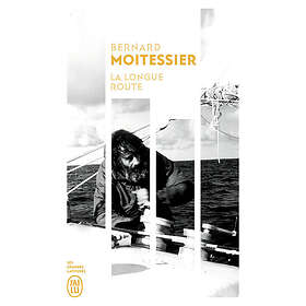 Bernard Moitessier: La longue route Seul entre mers et ciels
