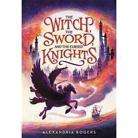 Alexandria Rogers: The Witch, Sword, and the Cursed Knights