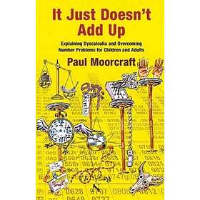 Paul Moorcraft: It Just Doesn't Add Up: Explaining Dyscalculia and Overcoming Nu