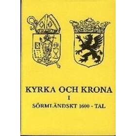 Magnus Mörner, Ragnar Norrman, Stellan Dahlgren, Alf Åberg: Kyrka och krona i Sörmländskt 1600-tal
