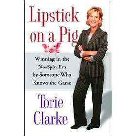 Torie Clarke: Lipstick on a Pig
