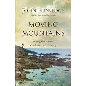 John Eldredge: Moving Mountains