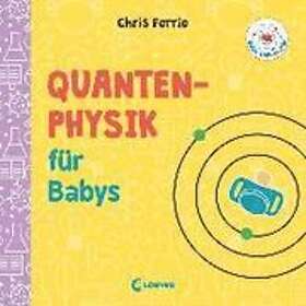 Chris Ferrie: Baby-Universität Quantenphysik für Babys