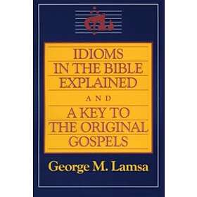 George Lamsa: Idioms In The Bible Explained