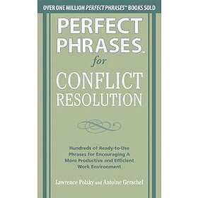 Lawrence Polsky: Perfect Phrases for Conflict Resolution: Hundreds of Ready-to-Use Encouraging a More Productive and Efficient Work Environm