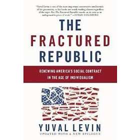Yuval Levin: The Fractured Republic (Revised Edition)