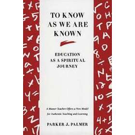 Parker J Palmer: To Know As We Are Known
