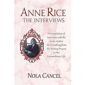 Nola Cancel: Anne Rice The Interviews: A Compilation of Interviews with the icon