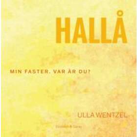 Ulla Wentzel: Hallå min faster. Var är du?