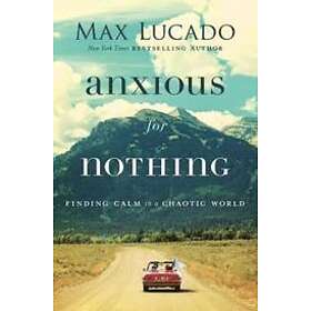 Max Lucado: Anxious for Nothing